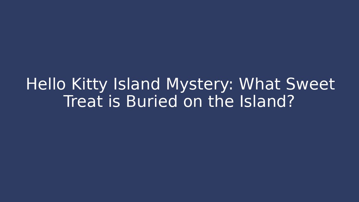 Hello Kitty Island Mystery: What Sweet Treat is Buried on the Island?