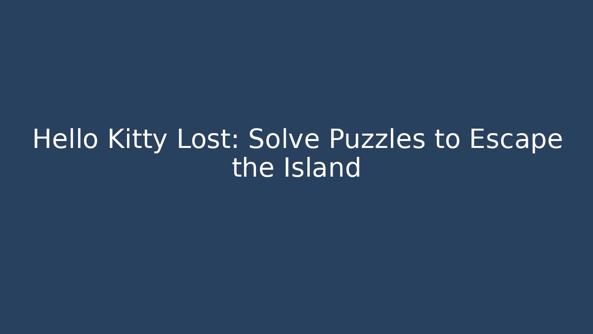 Hello Kitty Lost: Solve Puzzles to Escape the Island