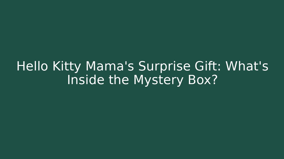 Hello Kitty Mama's Surprise Gift: What's Inside the Mystery Box?