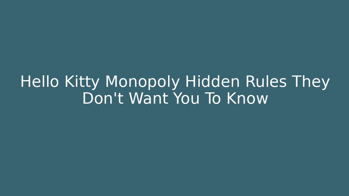 Hello Kitty Monopoly Hidden Rules They Don't Want You To Know