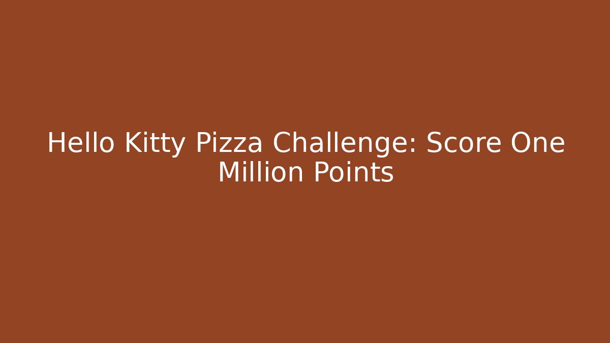 Hello Kitty Pizza Challenge: Score One Million Points