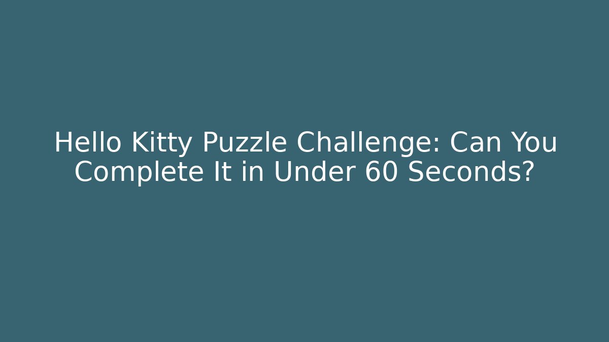 Hello Kitty Puzzle Challenge: Can You Complete It in Under 60 Seconds?