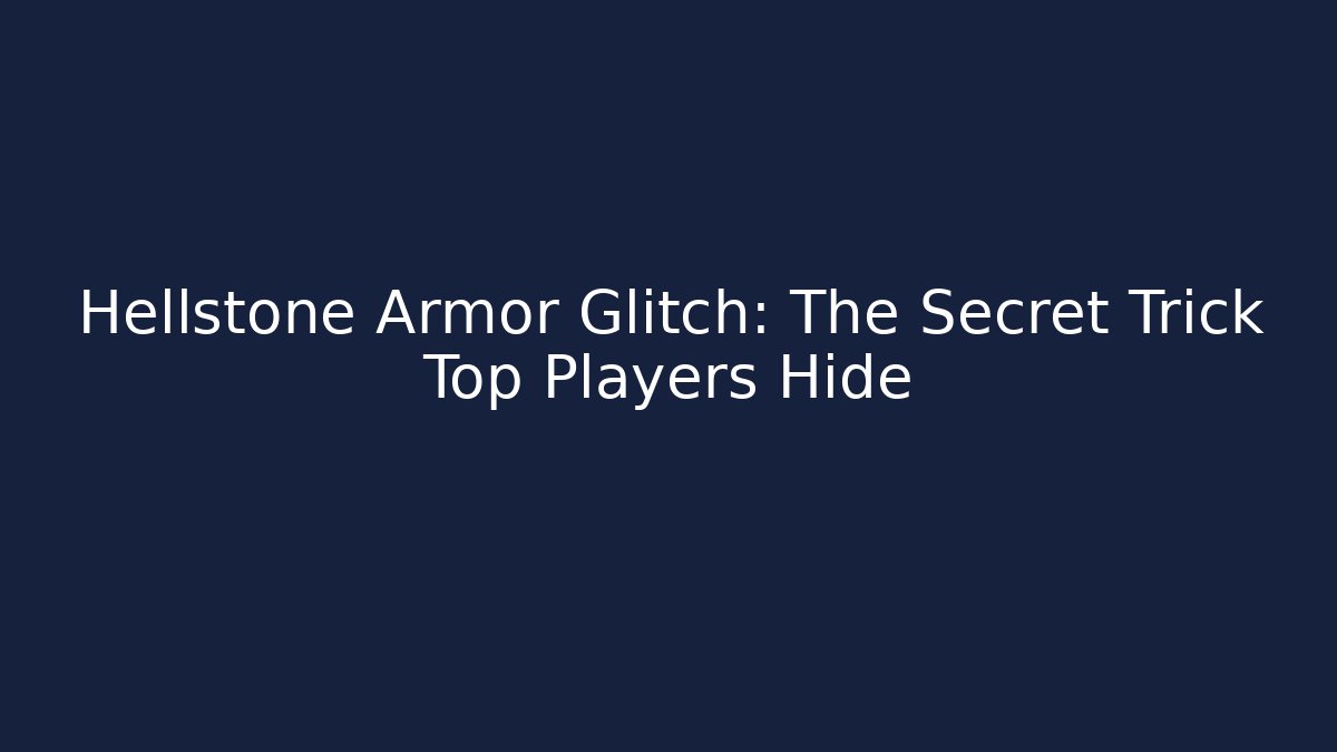 Hellstone Armor Glitch: The Secret Trick Top Players Hide