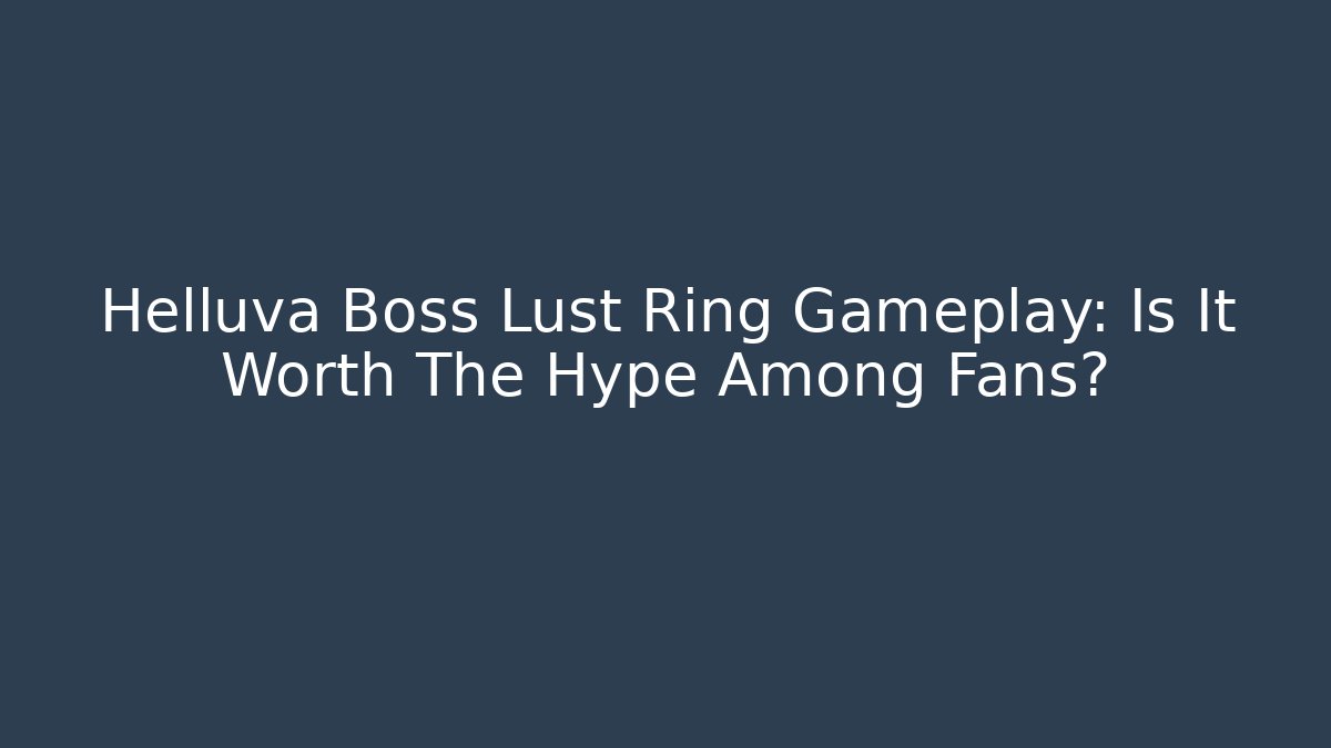Helluva Boss Lust Ring Gameplay: Is It Worth The Hype Among Fans?