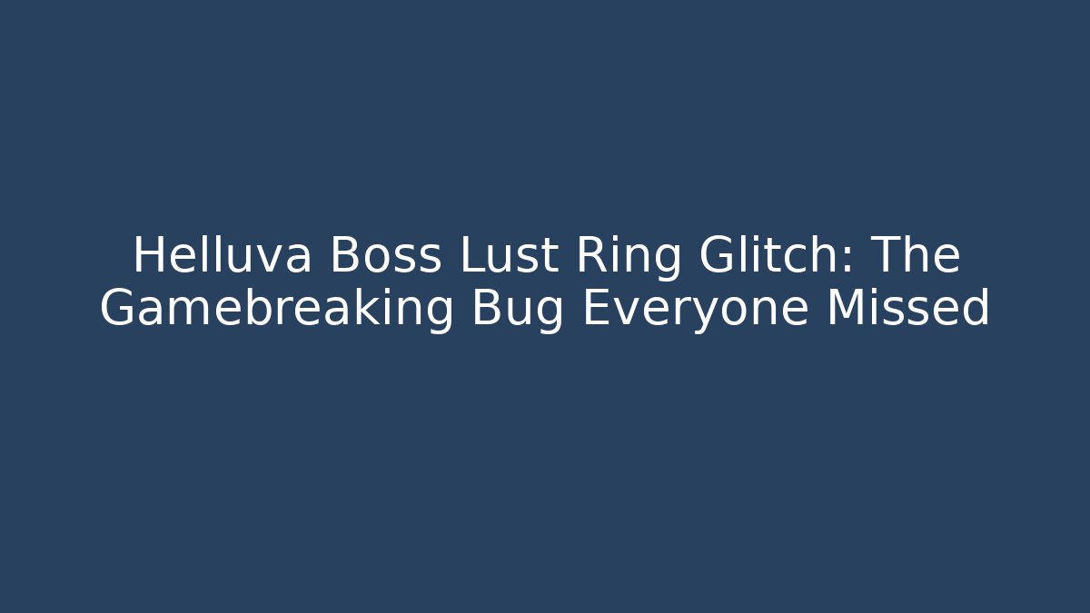 Helluva Boss Lust Ring Glitch: The Gamebreaking Bug Everyone Missed - Create More Assets