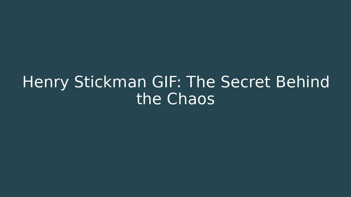 Henry Stickman GIF: The Secret Behind the Chaos