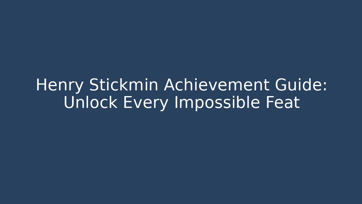 Henry Stickmin Achievement Guide: Unlock Every Impossible Feat - Create More Assets