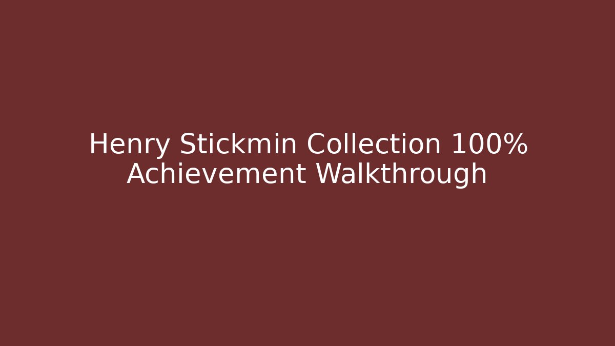 Henry Stickmin Collection 100% Achievement Walkthrough - Create More Assets