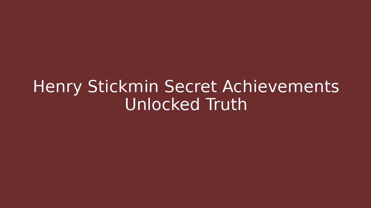 Henry Stickmin Secret Achievements Unlocked Truth