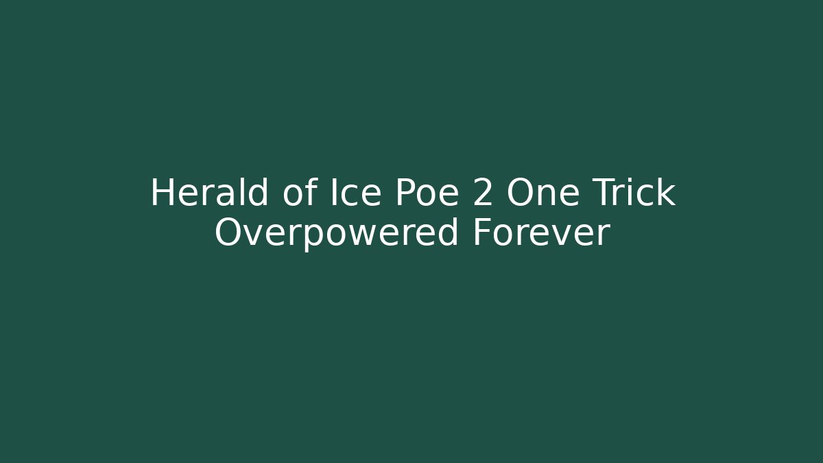 Herald of Ice Poe 2 One Trick Overpowered Forever