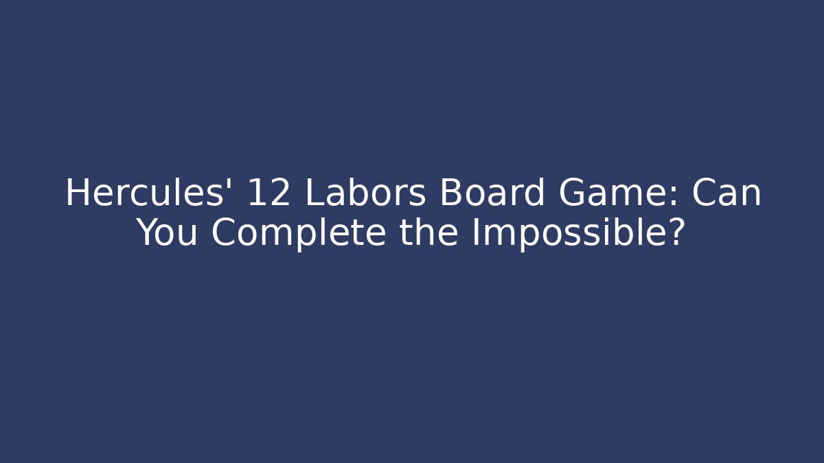 Hercules' 12 Labors Board Game: Can You Complete the Impossible?