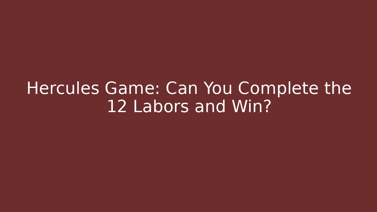 Hercules Game: Can You Complete the 12 Labors and Win?