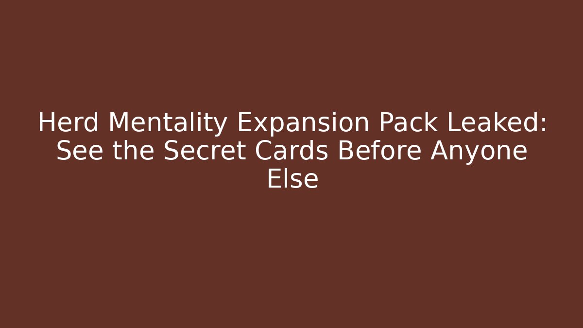 Herd Mentality Expansion Pack Leaked: See the Secret Cards Before Anyone Else
