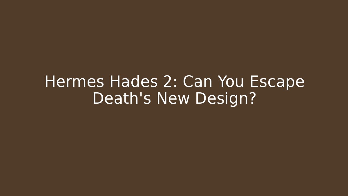 Hermes Hades 2: Can You Escape Death's New Design?