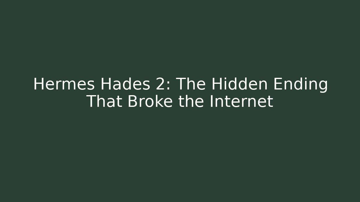 Hermes Hades 2: The Hidden Ending That Broke the Internet