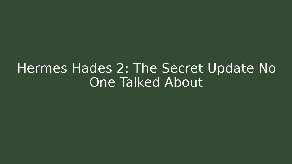 Hermes Hades 2: The Secret Update No One Talked About