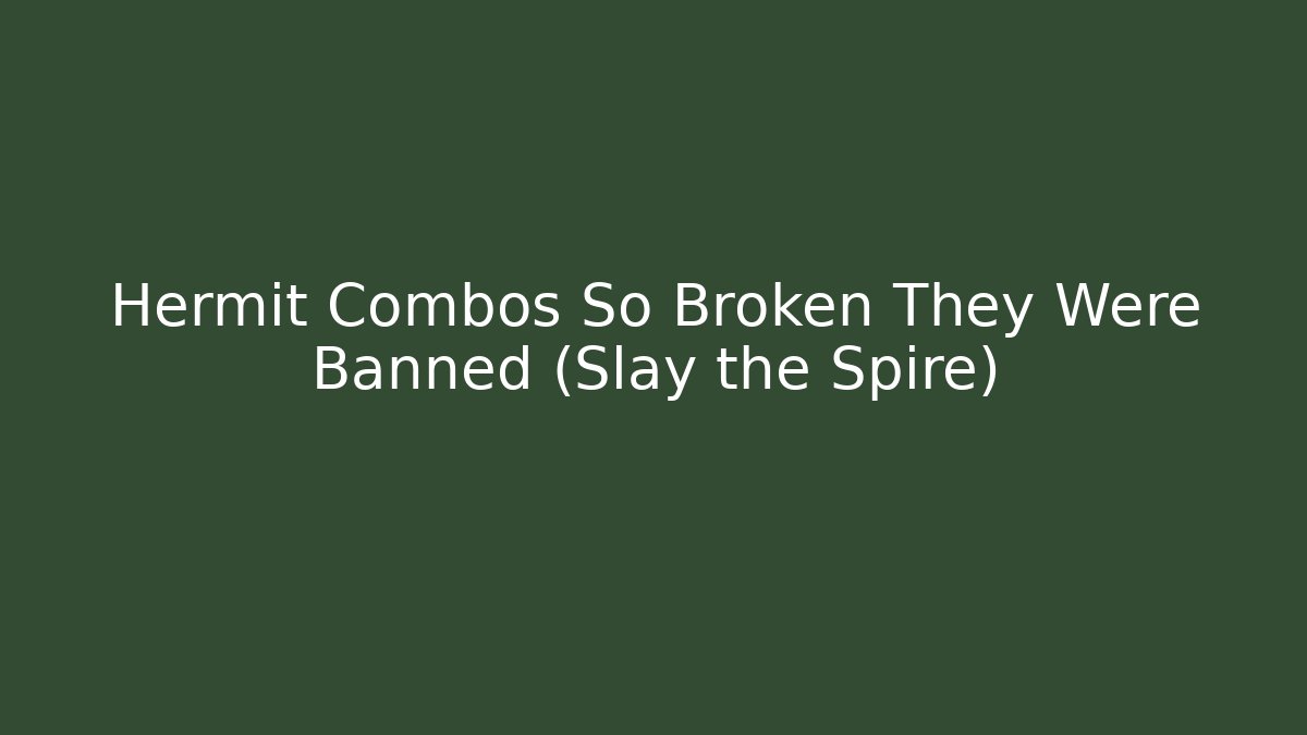 Hermit Combos So Broken They Were Banned (Slay the Spire)