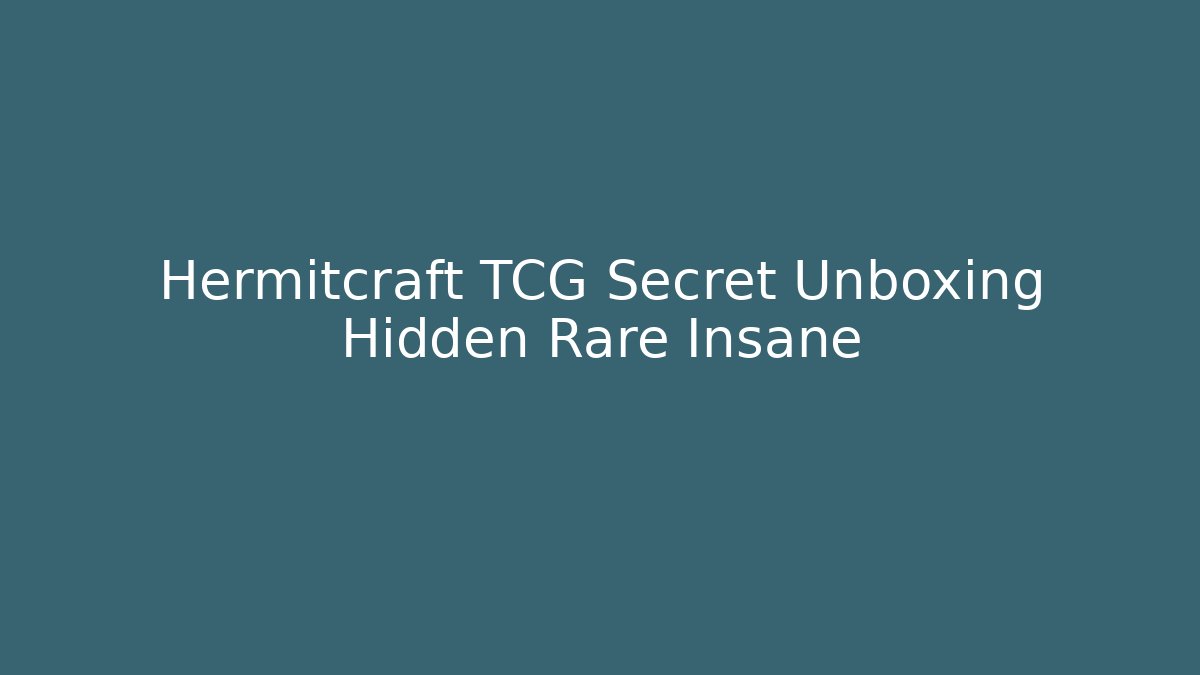 Hermitcraft TCG Secret Unboxing Hidden Rare Insane