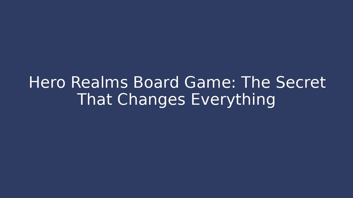 Hero Realms Board Game: The Secret That Changes Everything - Create More Assets