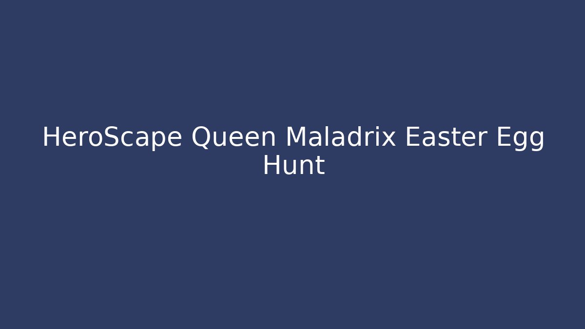 HeroScape Queen Maladrix Easter Egg Hunt - Create More Assets