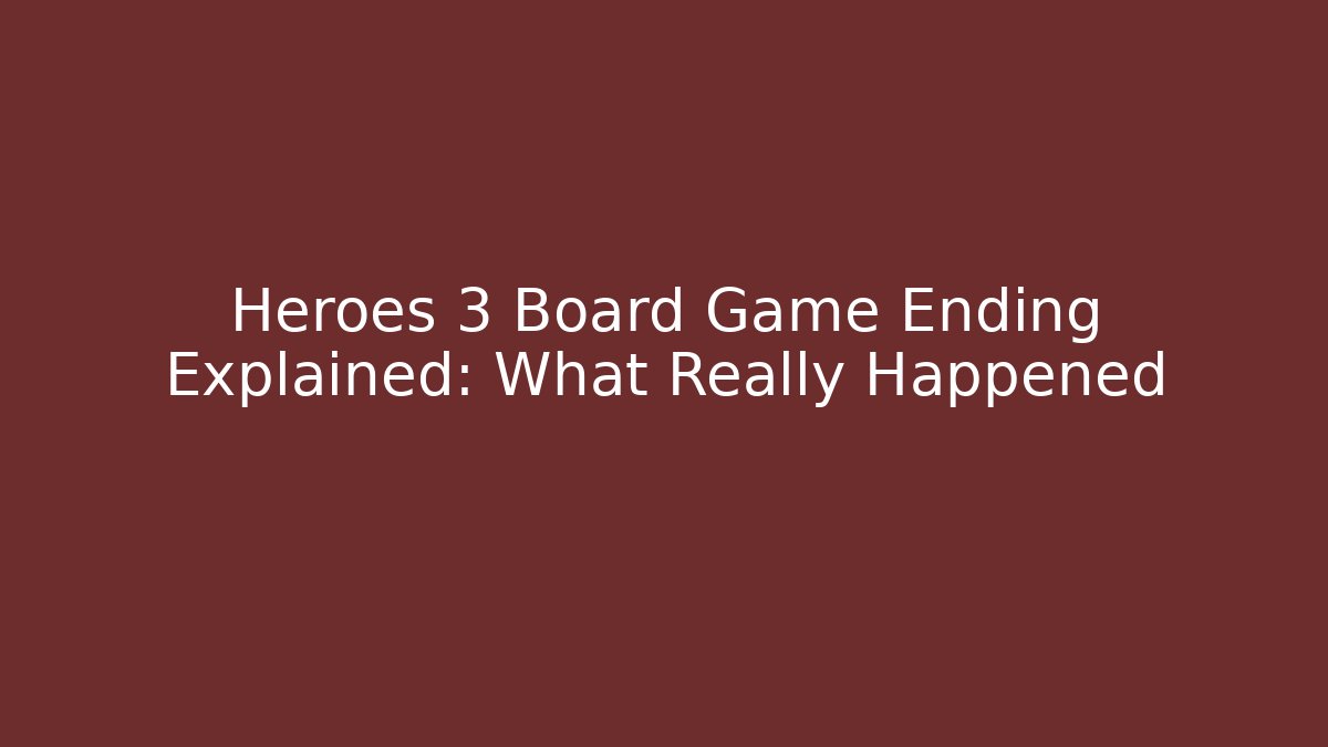 Heroes 3 Board Game Ending Explained: What Really Happened