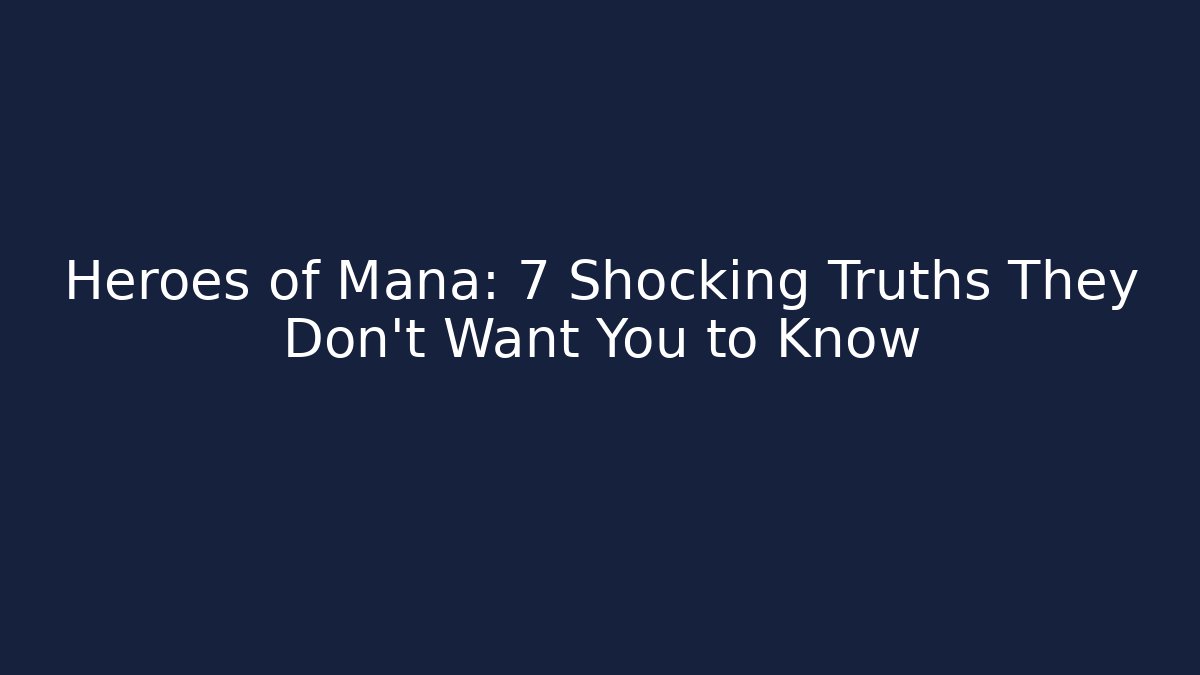 Heroes of Mana: 7 Shocking Truths They Don't Want You to Know