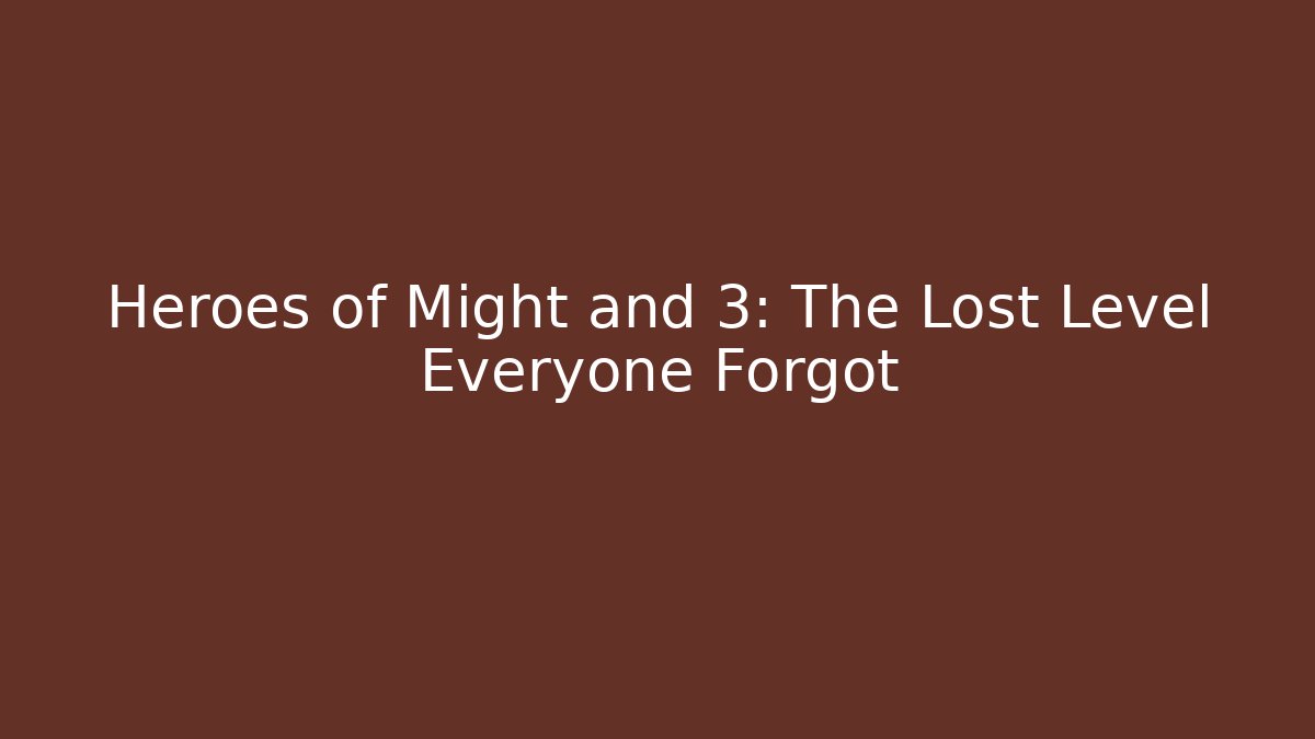 Heroes of Might and 3: The Lost Level Everyone Forgot