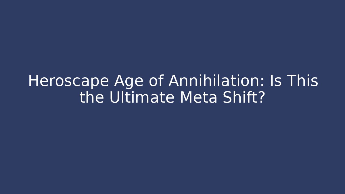 Heroscape Age of Annihilation: Is This the Ultimate Meta Shift?