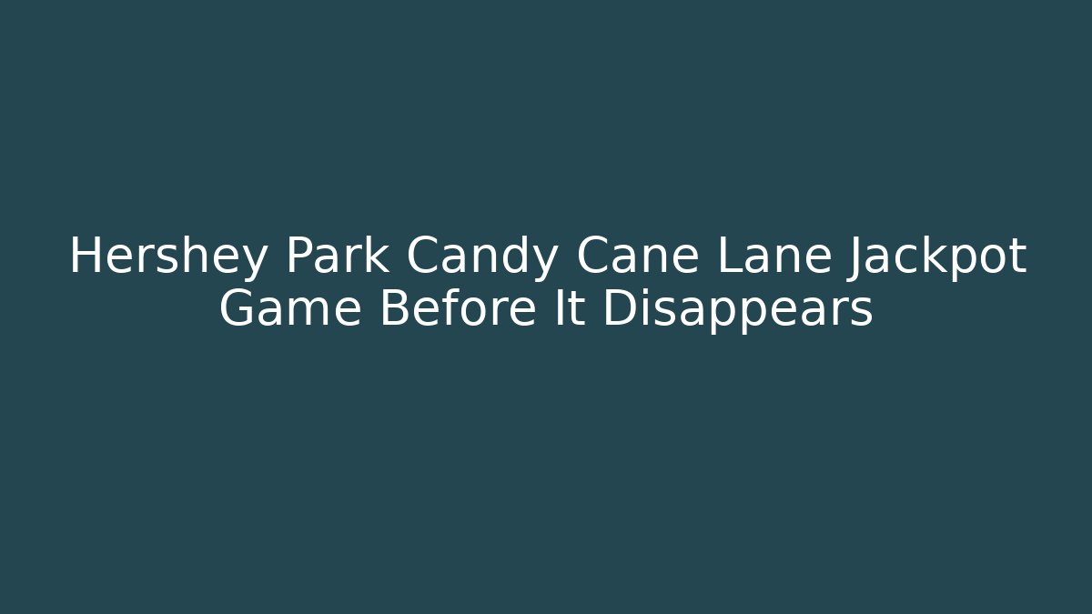 Hershey Park Candy Cane Lane Jackpot Game Before It Disappears