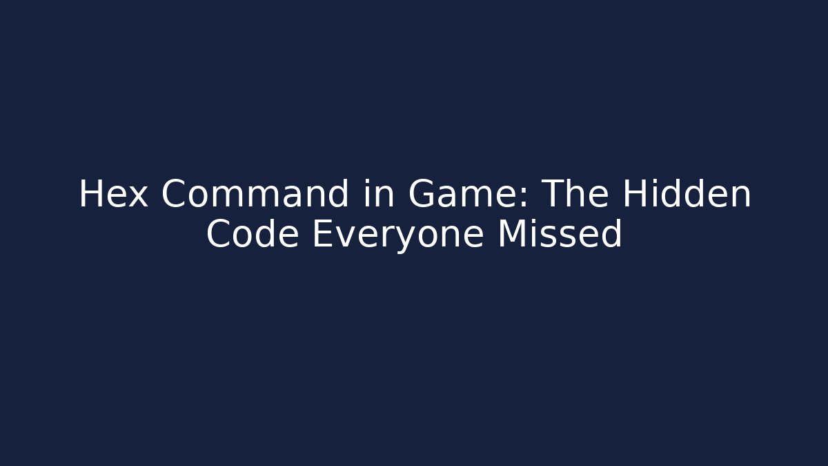 Hex Command in Game: The Hidden Code Everyone Missed