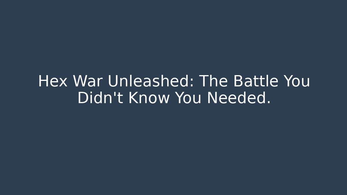 Hex War Unleashed: The Battle You Didn't Know You Needed. - Create More Assets