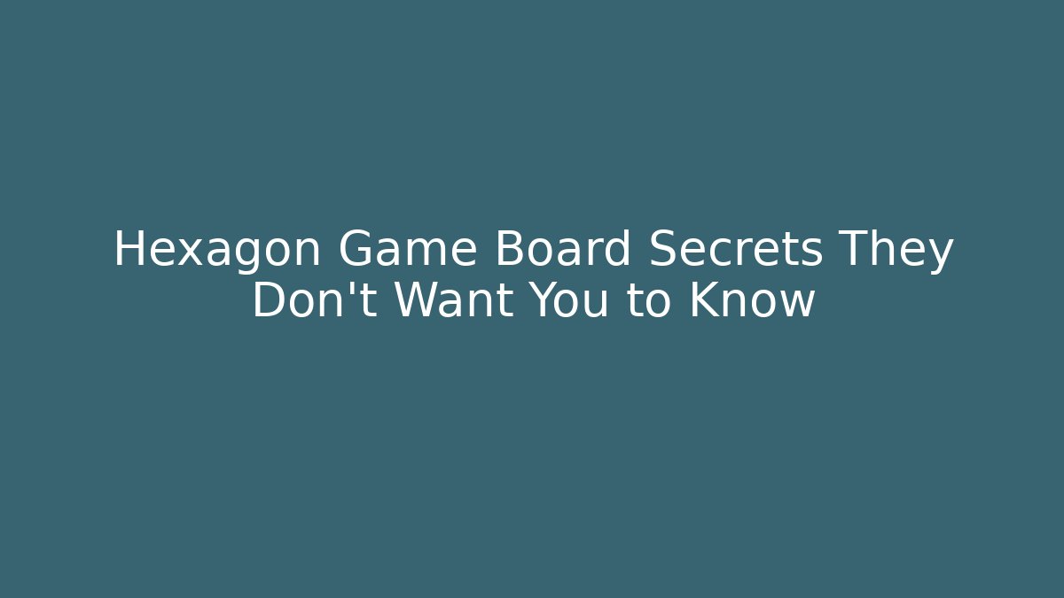 Hexagon Game Board Secrets They Don't Want You to Know