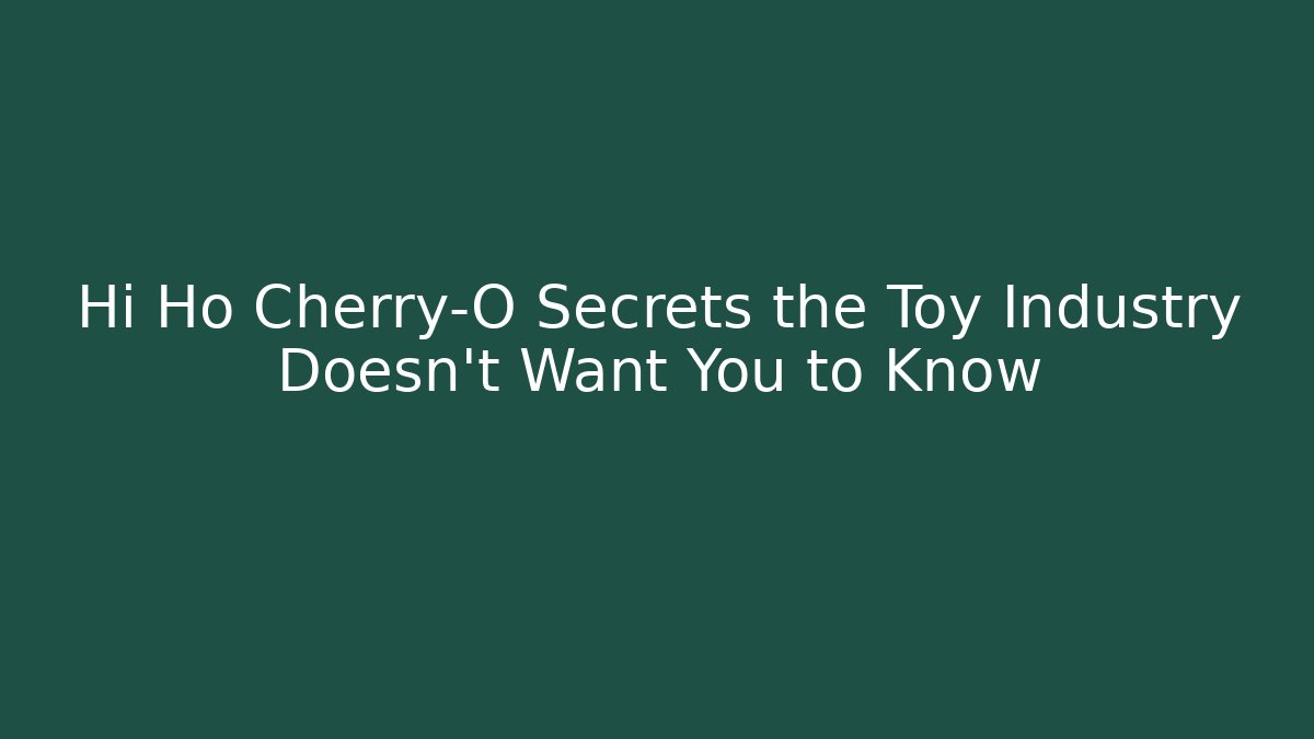 Hi Ho Cherry-O Secrets the Toy Industry Doesn't Want You to Know