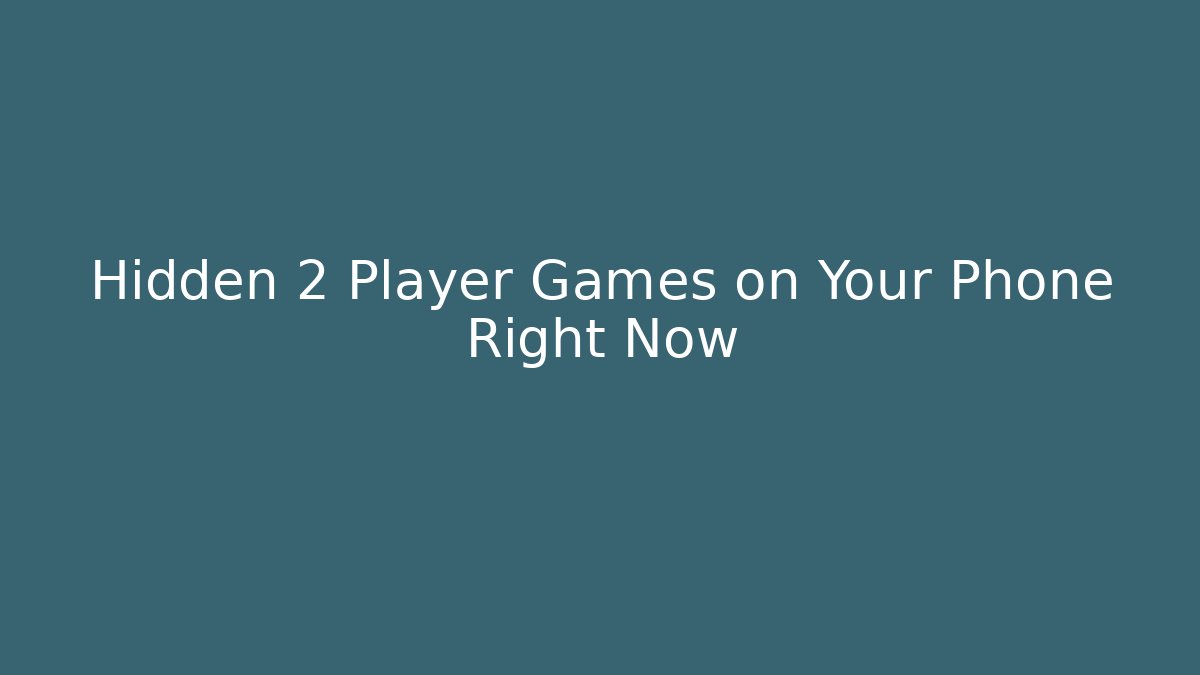 Hidden 2 Player Games on Your Phone Right Now - Create More Assets