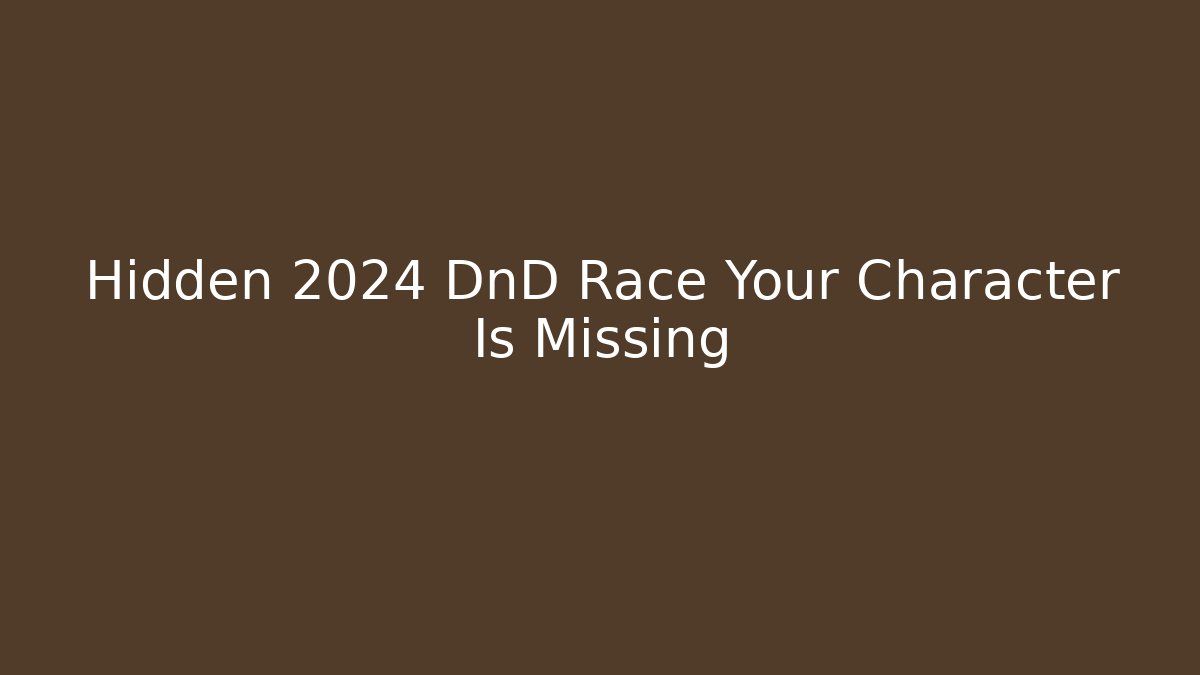 Hidden 2024 DnD Race Your Character Is Missing - Create More Assets