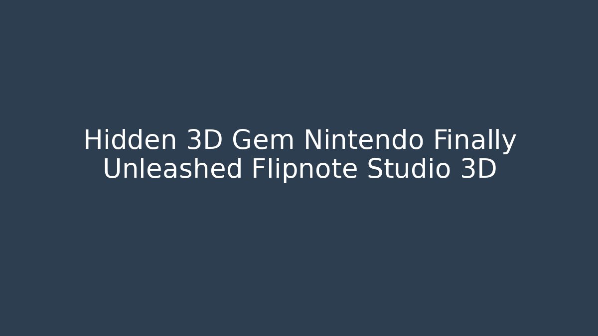 Hidden 3D Gem Nintendo Finally Unleashed Flipnote Studio 3D - Create More Assets