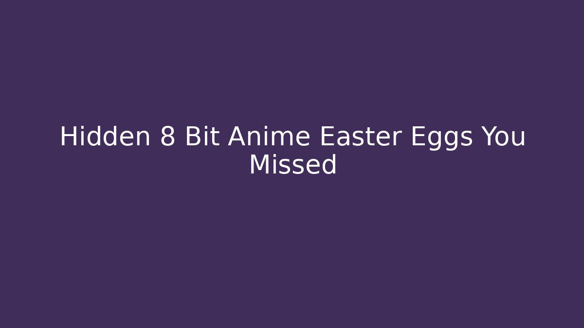 Hidden 8 Bit Anime Easter Eggs You Missed - Create More Assets