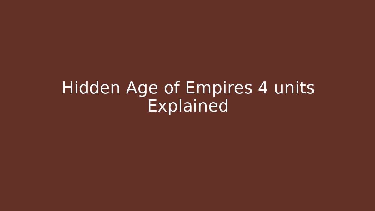 Hidden Age of Empires 4 units Explained - Create More Assets