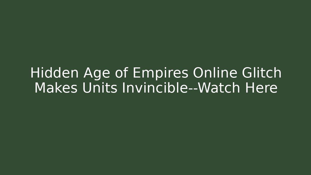 Hidden Age of Empires Online Glitch Makes Units Invincible—Watch Here