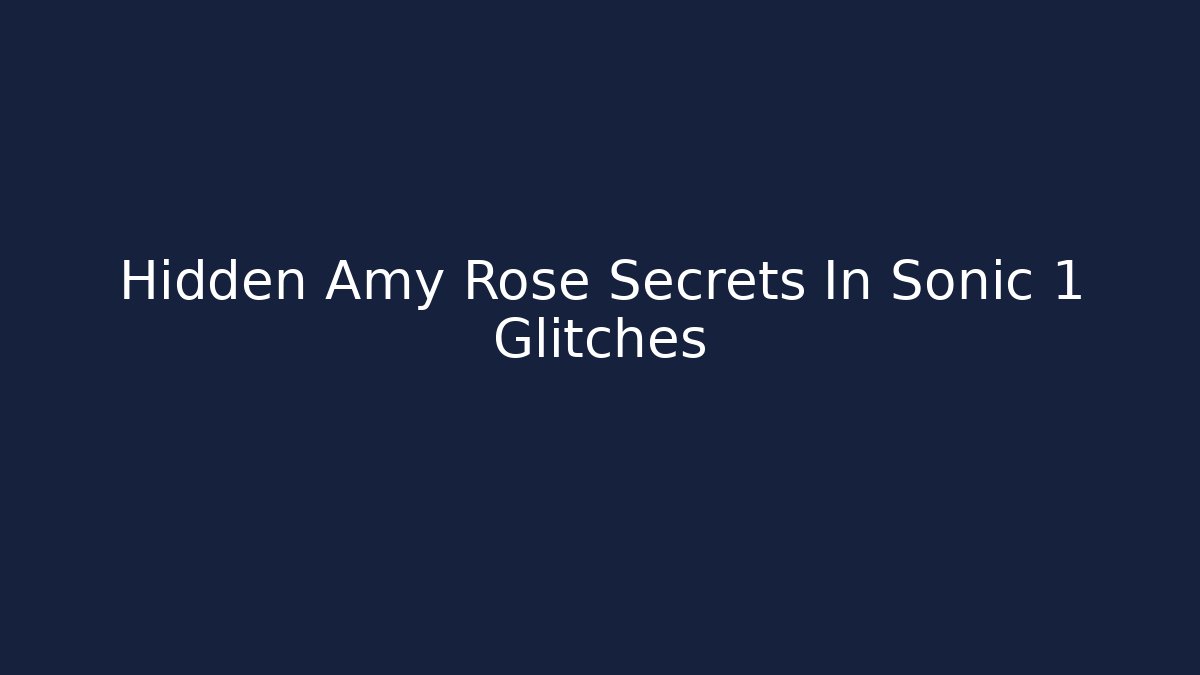 Hidden Amy Rose Secrets In Sonic 1 Glitches - Create More Assets