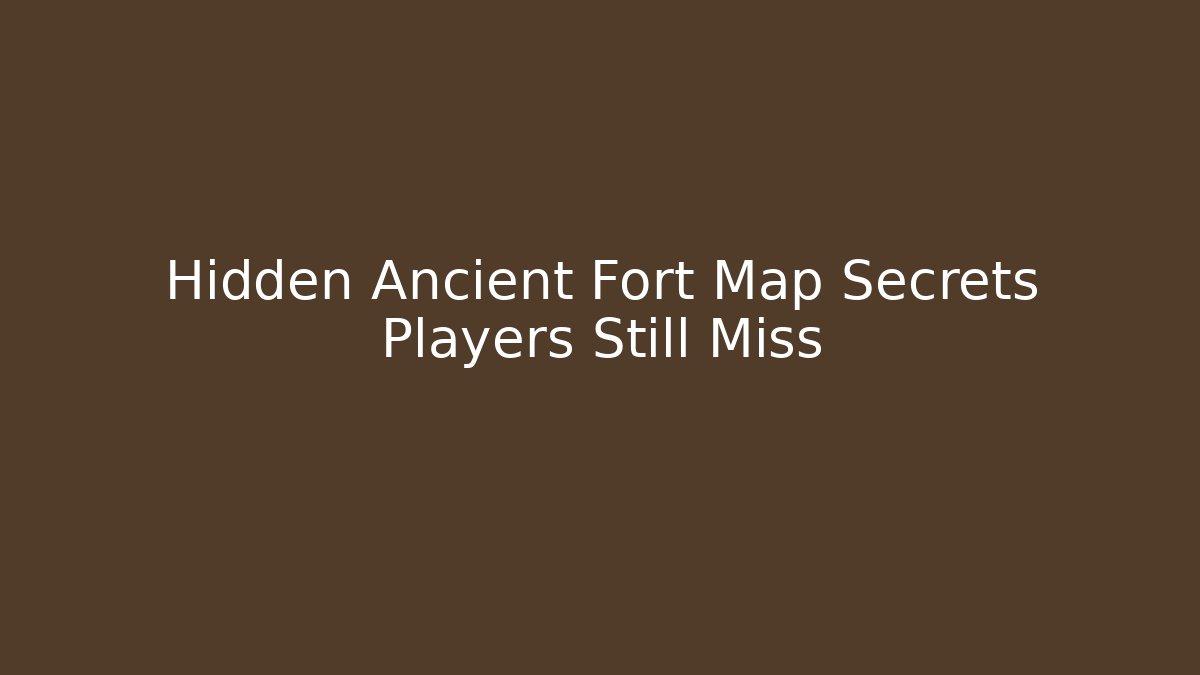 Hidden Ancient Fort Map Secrets Players Still Miss
