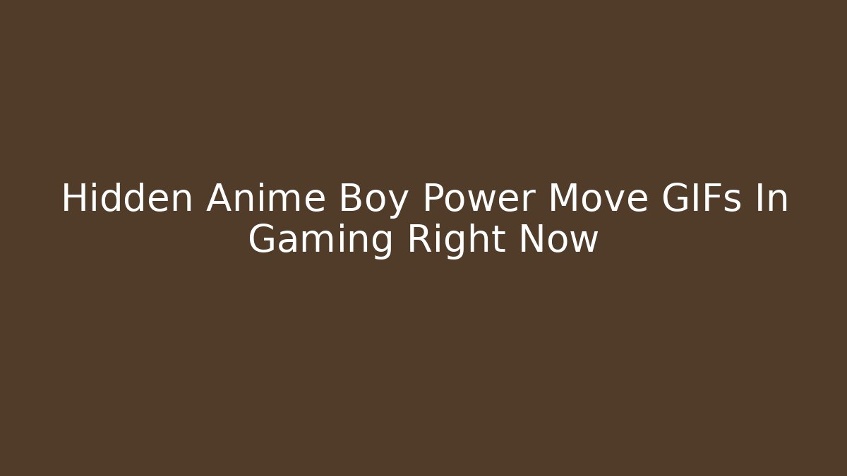 Hidden Anime Boy Power Move GIFs In Gaming Right Now