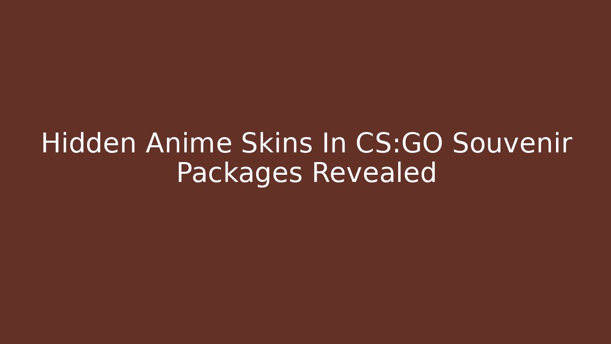 Hidden Anime Skins In CS:GO Souvenir Packages Revealed