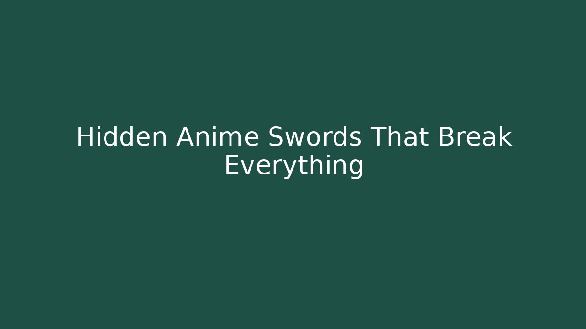 Hidden Anime Swords That Break Everything - Create More Assets