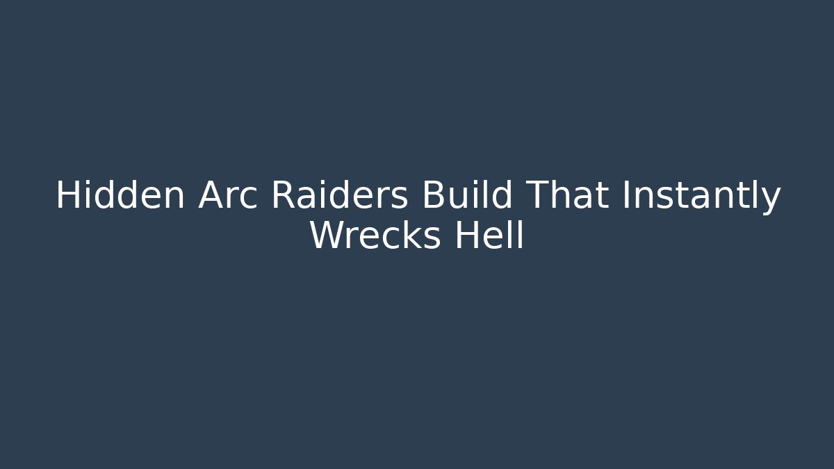 Hidden Arc Raiders Build That Instantly Wrecks Hell