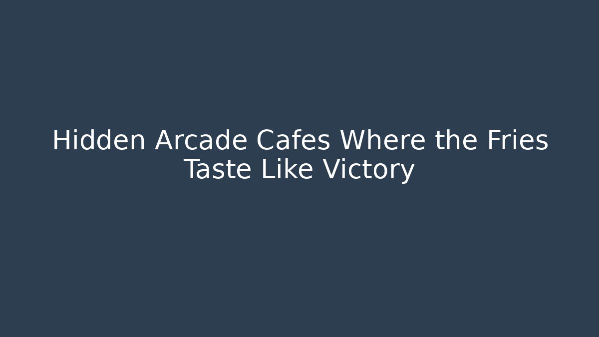 Hidden Arcade Cafés Where the Fries Taste Like Victory - Create More Assets