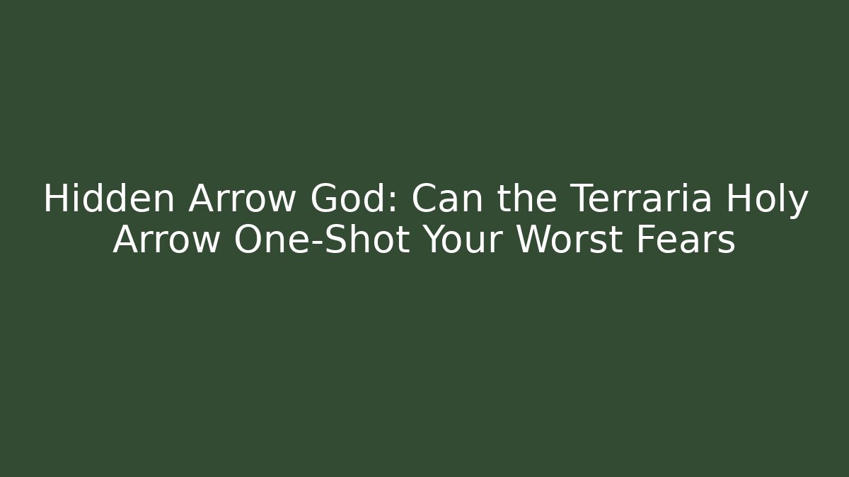 Hidden Arrow God: Can the Terraria Holy Arrow One-Shot Your Worst Fears