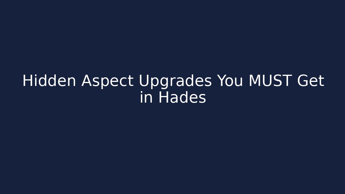 Hidden Aspect Upgrades You MUST Get in Hades - Create More Assets