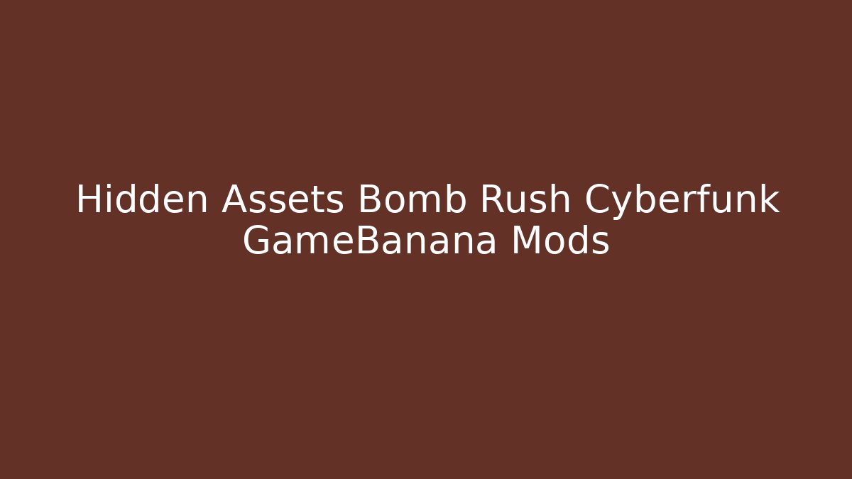 Hidden Assets Bomb Rush Cyberfunk GameBanana Mods