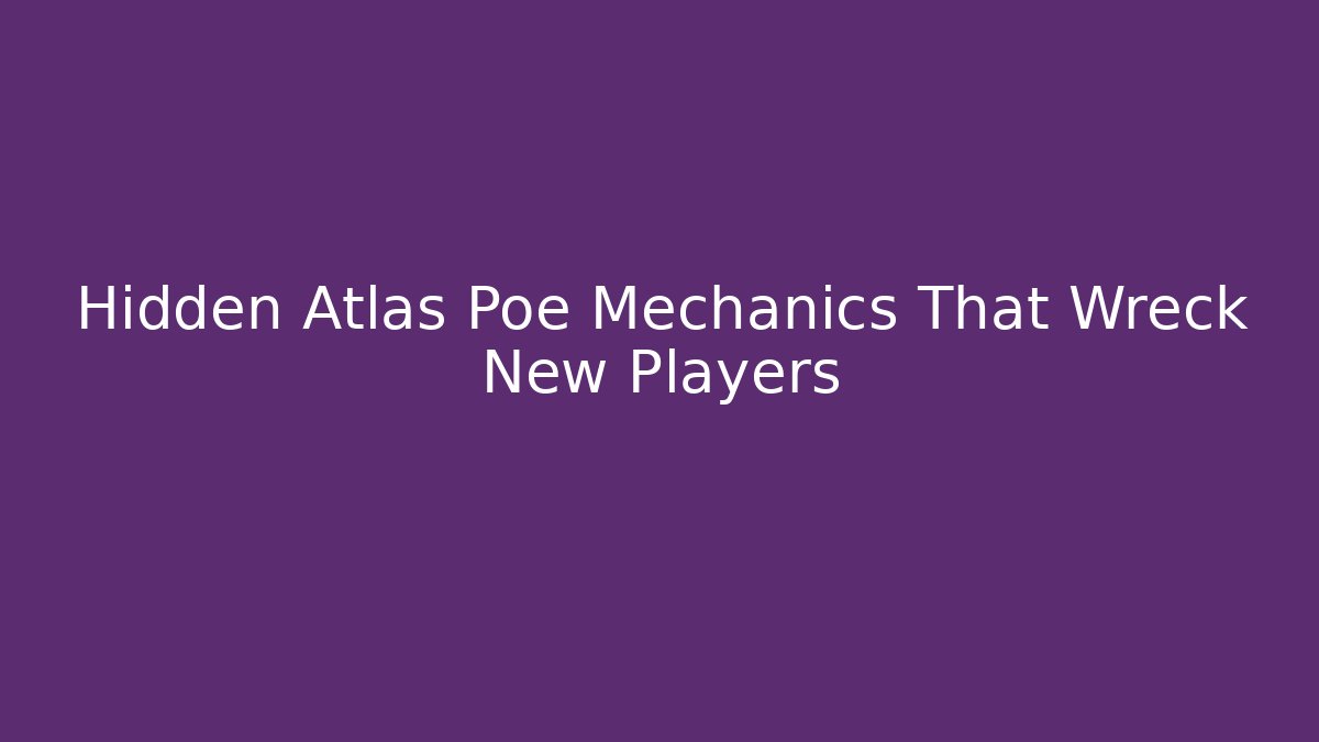 Hidden Atlas Poe Mechanics That Wreck New Players